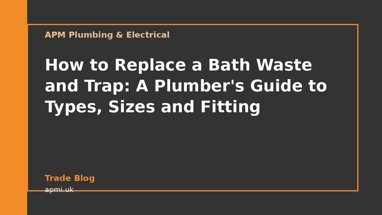 How to Replace a Bath Waste and Trap: A Plumber's Guide to Types, Sizes and Fitting