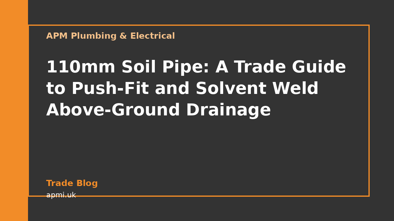 110mm Soil Pipe: A Trade Guide to Push-Fit and Solvent Weld Above-Ground Drainage