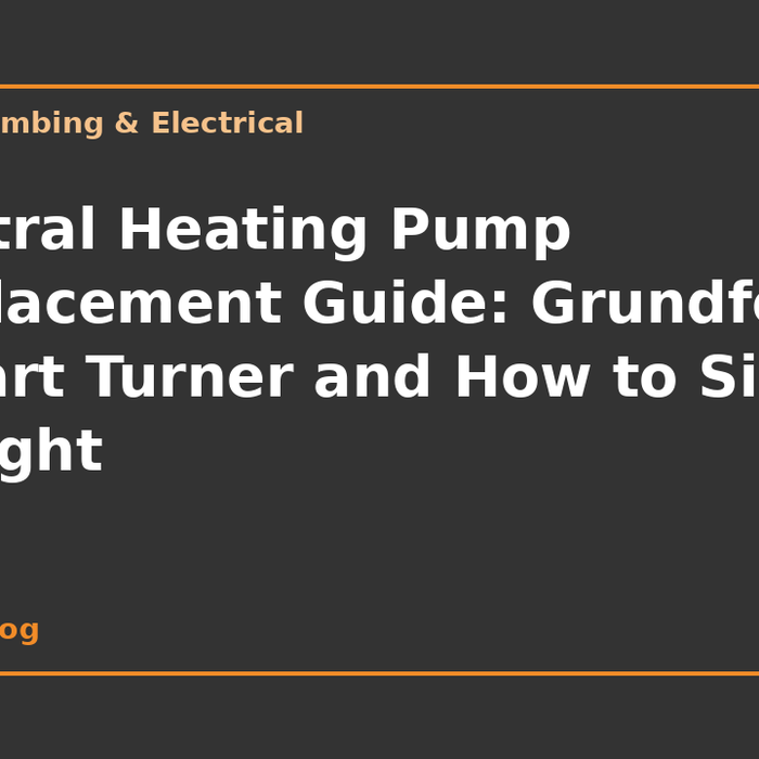 Central Heating Pump Replacement Guide: Grundfos, Stuart Turner and How to Size It Right