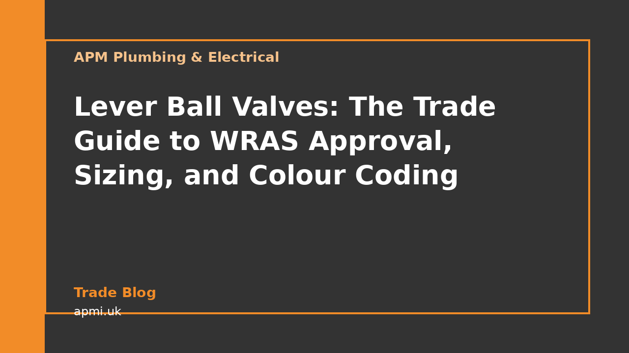 Lever Ball Valves: The Trade Guide to WRAS Approval, Sizing, and Colour Coding