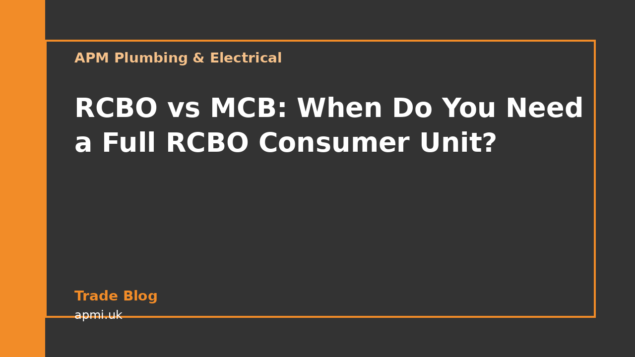 RCBO vs MCB: When Do You Need a Full RCBO Consumer Unit?