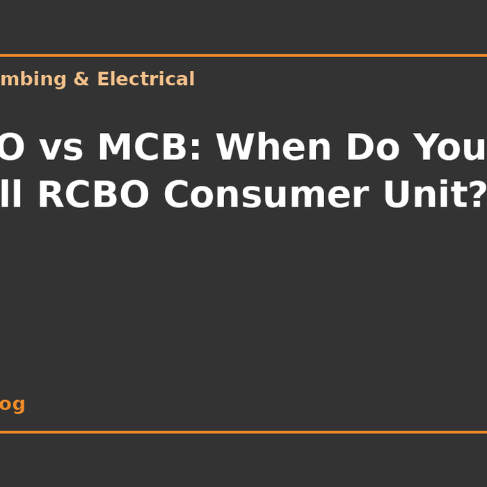 RCBO vs MCB: When Do You Need a Full RCBO Consumer Unit?
