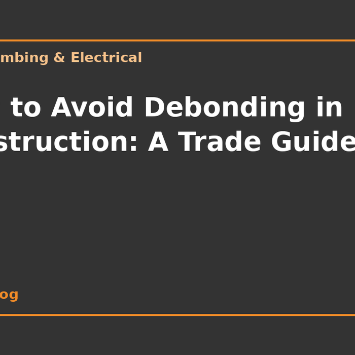 How to Avoid Debonding in Construction: A Trade Guide