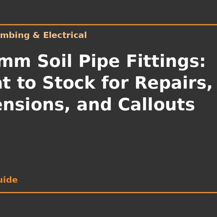110mm Soil Pipe Fittings: What to Stock for Repairs, Extensions, and Callouts