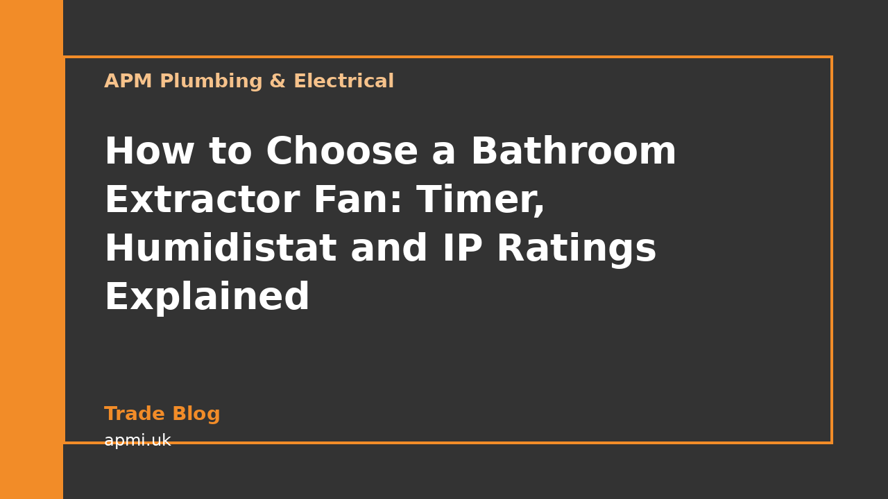 How to Choose a Bathroom Extractor Fan: Timer, Humidistat and IP Ratings Explained