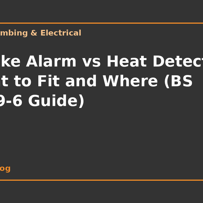 Smoke Alarm vs Heat Detector: What to Fit and Where (BS 5839-6 Guide)