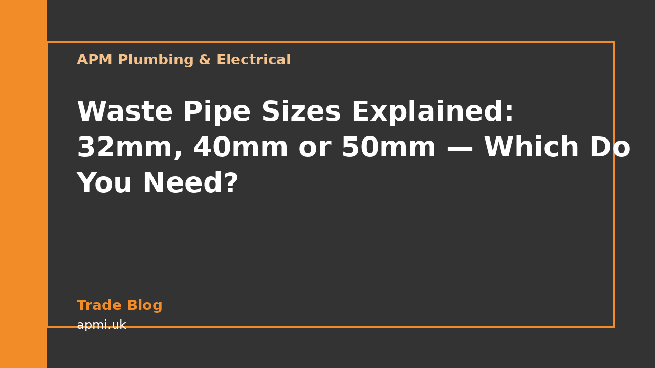 Waste Pipe Sizes Explained: 32mm, 40mm or 50mm — Which Do You Need?