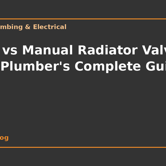 TRV vs Manual Radiator Valves: The Plumber's Complete Guide